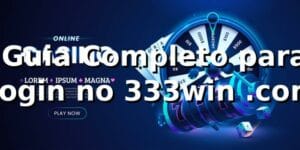 ⭐ Guia Completo para Login no 333win .com